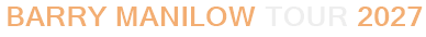 Barry Manilow Tour 2027